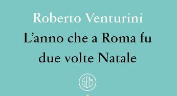 L’anno che a Roma fu due volte Natale di Roberto Venturini, il sorriso che resiste tra le occasioni perdute