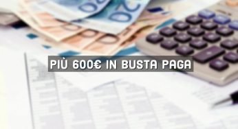 Oltre 600 euro di aumento in busta paga arriveranno sul conto di questi lavoratori