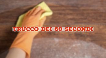 Addio polvere in casa con il trucco dei 60 secondi: lo usano gli hotel di lusso