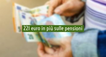 221 euro in più sulle pensioni di queste categorie: chi riceverà questa sorpresa